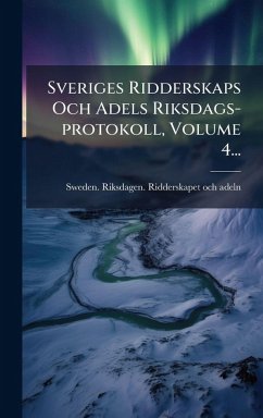 Cover Sveriges Ridderskaps Och Adels Riksdags-protokoll, Volume 4...