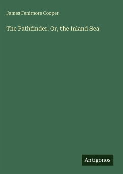 The Pathfinder. Or, the Inland Sea - Cooper, James Fenimore