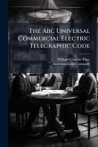 The Abc Universal Commercial Electric Telegraphic Code The Abc Universal Commercial Electric Telegraphic Code