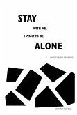 Stay with Me, I Want to Be Alone