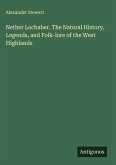 Nether Lochaber. The Natural History, Legends, and Folk-lore of the West Highlands