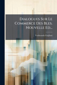 Dialogues Sur Le Commerce Des Bles. Nouvelle Ed... - Gagliani, Ferdinando