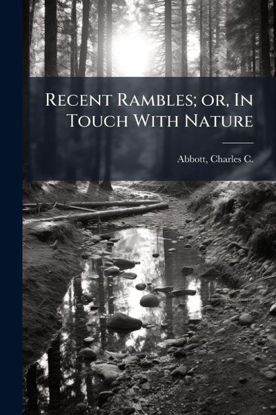 Recent Rambles; or, In Touch With Nature Recent Rambles; or, In Touch With Nature