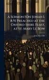A Sermon [On Jonah I. 8,9] Preached at the Oxford-Shire Feast, at St. Mary Le Bow