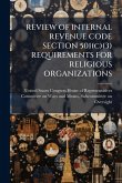 REVIEW OF INTERNAL REVENUE CODE SECTION 501(c)(3) REQUIREMENTS FOR RELIGIOUS ORGANIZATIONS REVIEW OF INTERNAL REVENUE CODE SECTION 501(c)(3) REQUIREMENTS FOR RELIGIOUS ORGANIZATIONS