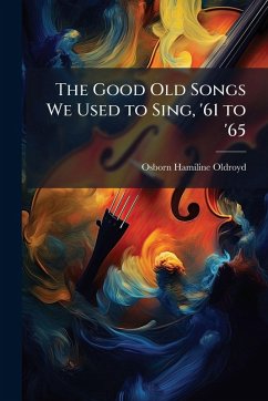 The Good Old Songs We Used to Sing, '61 to '65 - Oldroyd, Osborn Hamiline The Good Old Songs We Used to Sing, '61 to '65 - Oldroyd, Osborn Hamiline