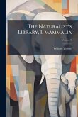 The Naturalist's Library, I. Mammalia The Naturalist's Library, I. Mammalia