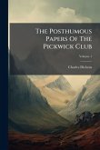 The Posthumous Papers Of The Pickwick Club The Posthumous Papers Of The Pickwick Club