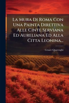 Cover La Mura Di Roma Con Una Painta Direttiva Alle Cinte Serviana Ed Aureliana Ed Alla Citta Leonina...