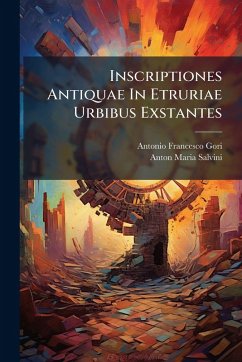 Cover Inscriptiones Antiquae In Etruriae Urbibus Exstantes