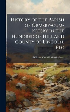 Cover History of the Parish of Ormsby-cum-Ketsby in the Hundred of Hill and County of Lincoln, Etc