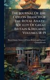 The Journal Of The Ceylon Branch Of The Royal Asiatic Society Of Great Britain & Ireland, Volumes 18-19 The Journal Of The Ceylon Branch Of The Royal Asiatic Society Of Great Britain & Ireland, Volumes 18-19