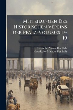 Cover Mitteilungen Des Historischen Vereins Der Pfalz, Volumes 17-19