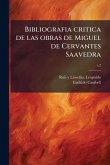 Bibliografia critica de las obras de Miguel de Cervantes Saavedra
