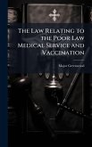 The Law Relating to the Poor Law Medical Service and Vaccination The Law Relating to the Poor Law Medical Service and Vaccination