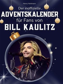 Der inoffizielle Adventskalender für Fans von Bill Kaulitz - Hartmann, Henry Der inoffizielle Adventskalender für Fans von Bill Kaulitz - Hartmann, Henry