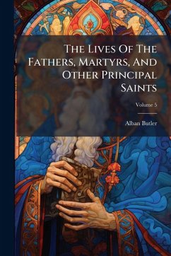 Cover The Lives Of The Fathers, Martyrs, And Other Principal Saints