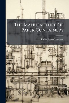 The Manufacture Of Paper Containers - Verstone, Philip Eason The Manufacture Of Paper Containers - Verstone, Philip Eason