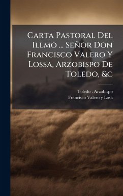 Cover Carta Pastoral Del Illmo ... Señor Don Francisco Valero Y Lossa, Arzobispo De Toledo, &c