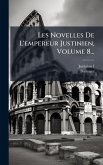 Les Novelles De L'empereur Justinien, Volume 8... Les Novelles De L'empereur Justinien, Volume 8...