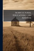 Agricultural Education -- an Address