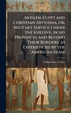 Moslem Egypt and Christian Abyssinia; or, Military Service Under the Khedive, in his Provinces and Beyond Their Borders, as Experienced by the American Staff