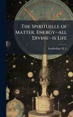 The Spirituelle of Matter. Energy--all Divine--is Life