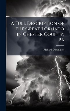 Cover A Full Description of the Great Tornado in Chester County, Pa