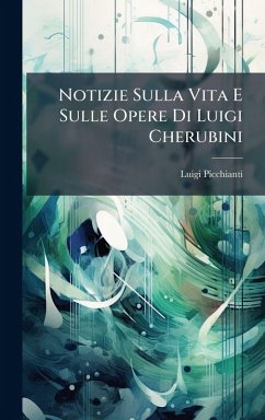 Notizie Sulla Vita E Sulle Opere Di Luigi Cherubini Cover Notizie Sulla Vita E Sulle Opere Di Luigi Cherubini