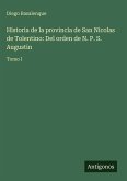 Historia de la provincia de San Nicolas de Tolentino: Del orden de N. P. S. Augustin Historia de la provincia de San Nicolas de Tolentino: Del orden de N. P. S. Augustin