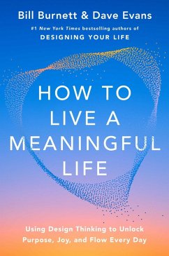 How to Live a Meaningful Life - Burnett, Bill; Evans, Dave How to Live a Meaningful Life - Burnett, Bill; Evans, Dave