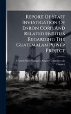 Report Of Staff Investigation Of Enron Corp. And Related Entities Regarding The Guatemalan Power Project