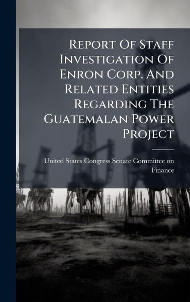 Report Of Staff Investigation Of Enron Corp. And Related Entities Regarding The Guatemalan Power Project Report Of Staff Investigation Of Enron Corp. And Related Entities Regarding The Guatemalan Power Project