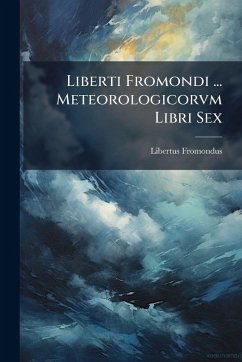 Liberti Fromondi ... Meteorologicorvm Libri Sex - Fromondus, Libertus