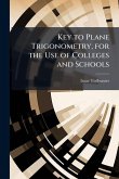 Key to Plane Trigonometry, for the Use of Colleges and Schools Key to Plane Trigonometry, for the Use of Colleges and Schools