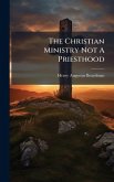 The Christian Ministry Not A Priesthood The Christian Ministry Not A Priesthood