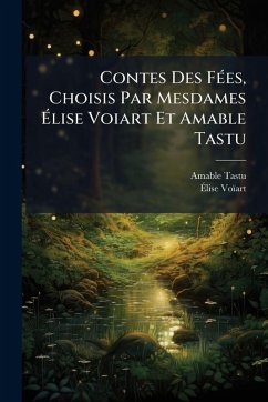 Cover Contes Des FÃ(c)es, Choisis Par Mesdames Ã‰lise Voiart Et Amable Tastu