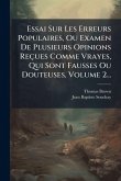 Essai Sur Les Erreurs Populaires, Ou Examen De Plusieurs Opinions Reçues Comme Vrayes, Qui Sont Fausses Ou Douteuses, Volume 2... Essai Sur Les Erreurs Populaires, Ou Examen De Plusieurs Opinions Reçues Comme Vrayes, Qui Sont Fausses Ou Douteuses, Volume 2...