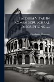 Taedium Vitae In Roman Scpulchral Inscriptions ......