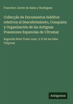Cover Collecção de Documentos Inéditos relativos al Descubrimiento, Conquista y Organización de las Antiguas Posesiones Espanolas de Ultramar