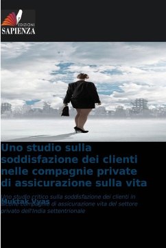 Uno studio sulla soddisfazione dei clienti nelle compagnie private di assicurazione sulla vita Cover Uno studio sulla soddisfazione dei clienti nelle compagnie private di assicurazione sulla vita