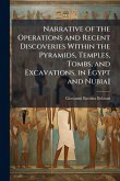 Narrative of the Operations and Recent Discoveries Within the Pyramids, Temples, Tombs, and Excavations, in Egypt and Nubia]