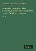 The Official Records of Robert Dinwiddie, Lieutenant-Governor of the Colony of Virginia, 1751-1758