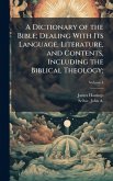 A Dictionary of the Bible; Dealing With Its Language, Literature, and Contents, Including the Biblical Theology; A Dictionary of the Bible; Dealing With Its Language, Literature, and Contents, Including the Biblical Theology;