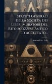 Statuti Generali Della SocietÃ Dei Liberi Muratori Del Rito Scozzese Antico Ed Accettato...