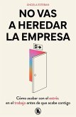 No Vas a Heredar La Empresa / You're Not Going to Inherit the Company: How to Beat Work Stress Before It Beats You