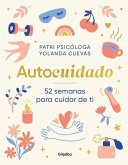 Autocuidado / Self-Care: 52 Weeks to Take Care of Yourself Autocuidado / Self-Care: 52 Weeks to Take Care of Yourself