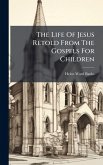 The Life Of Jesus Retold From The Gospels For Children