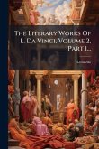The Literary Works Of L. Da Vinci, Volume 2, Part 1...