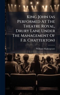 Cover King John (as Performed At The Theatre Royal, Drury Lane Under The Management Of F.b. Chatterton)